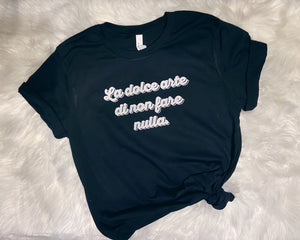 La dolce arte di non fare nulla, The sweet art of doing nothing unisex tee